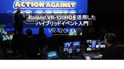2023/06/20 開催 Roland VR-120HDを活用したハイブリッドイベント入門　講座